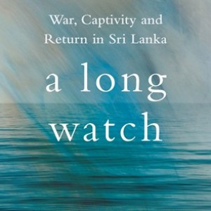      Commodore Ajith Boyagoda, as told to Sunila Galappatti     A Long Watch: War, Captivity and Return in Sri Lanka